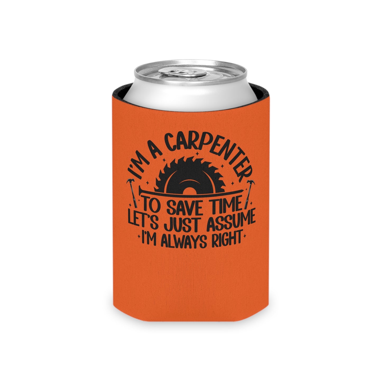 Carpenter / "I'm Always Right" / Can Koozie