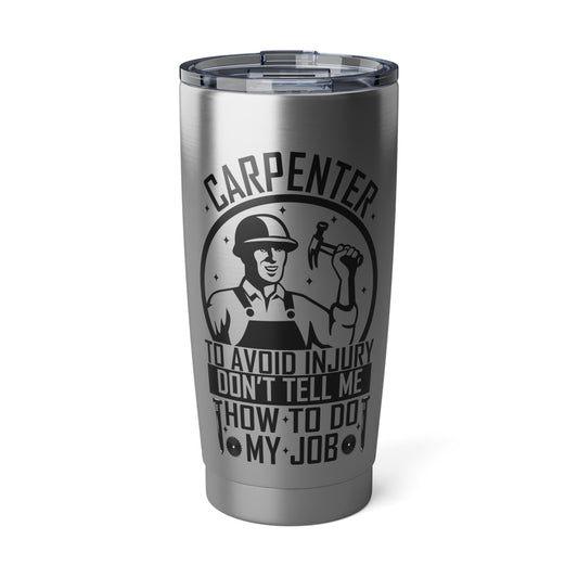 Carpenter / "To Avoid Injury" / 20oz Tumbler