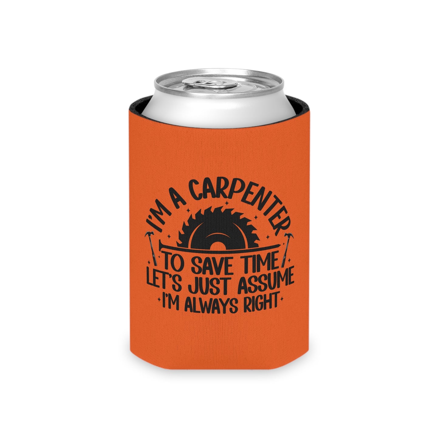 Carpenter / "I'm Always Right" / Can Koozie