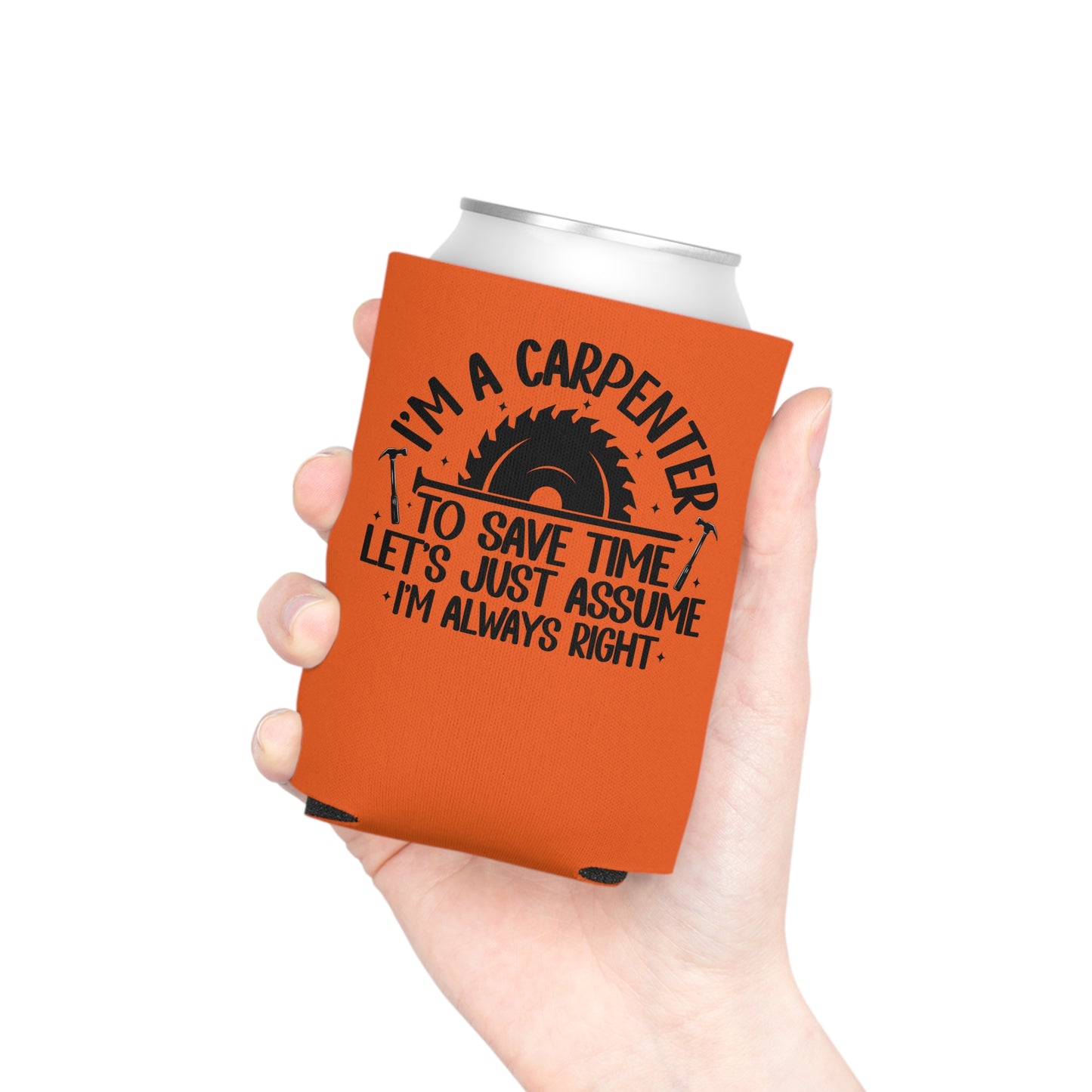 Carpenter / "I'm Always Right" / Can Koozie