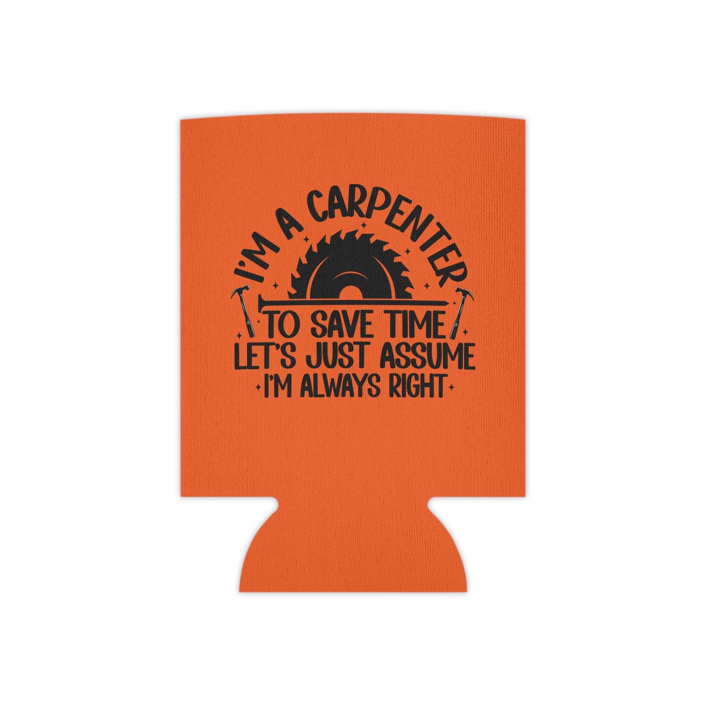 Carpenter / "I'm Always Right" / Can Koozie