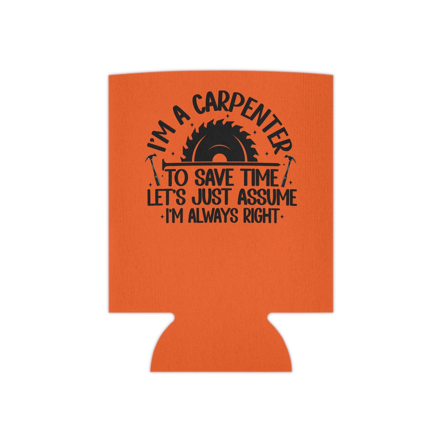 Carpenter / "I'm Always Right" / Can Koozie